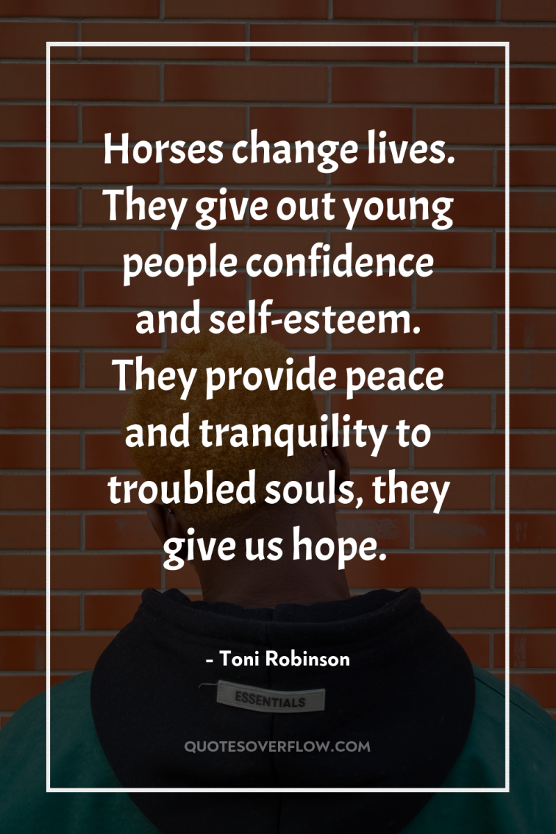 Horses change lives. They give out young people confidence and...