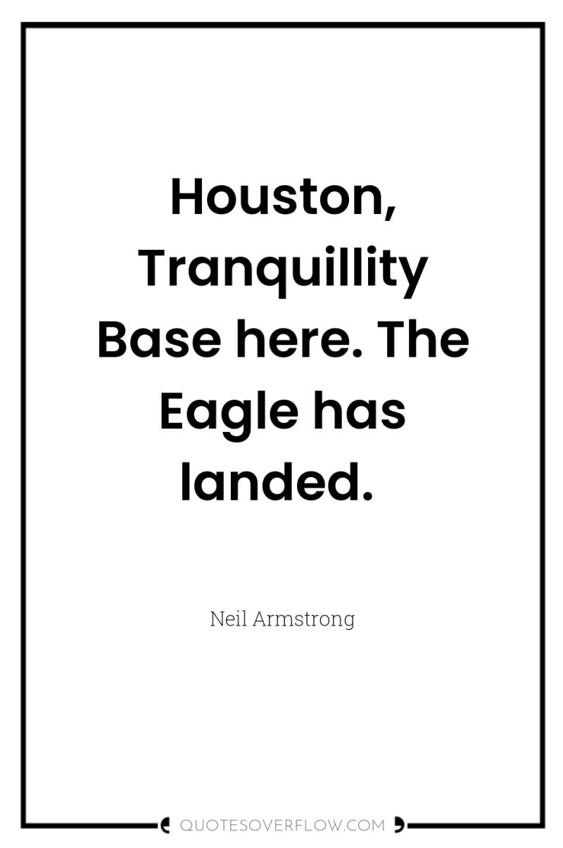 Houston, Tranquillity Base here. The Eagle has landed. 