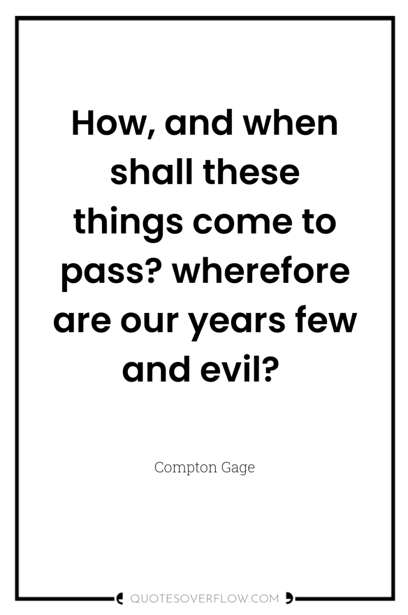 How, and when shall these things come to pass? wherefore...