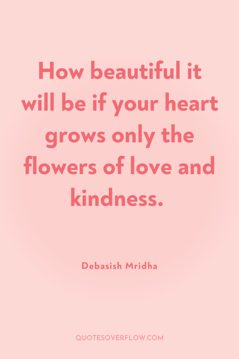 How beautiful it will be if your heart grows only...
