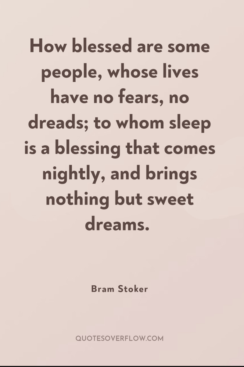 How blessed are some people, whose lives have no fears,...