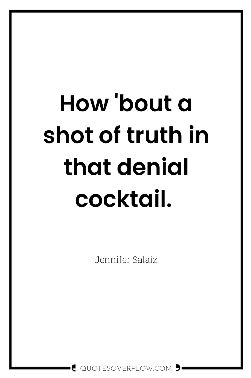 How 'bout a shot of truth in that denial cocktail. 