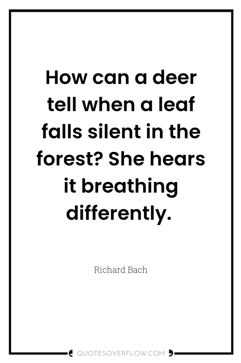 How can a deer tell when a leaf falls silent...