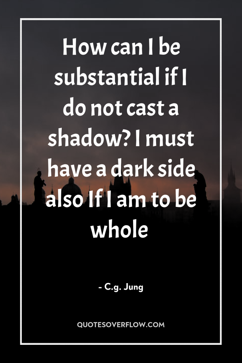 How can I be substantial if I do not cast...