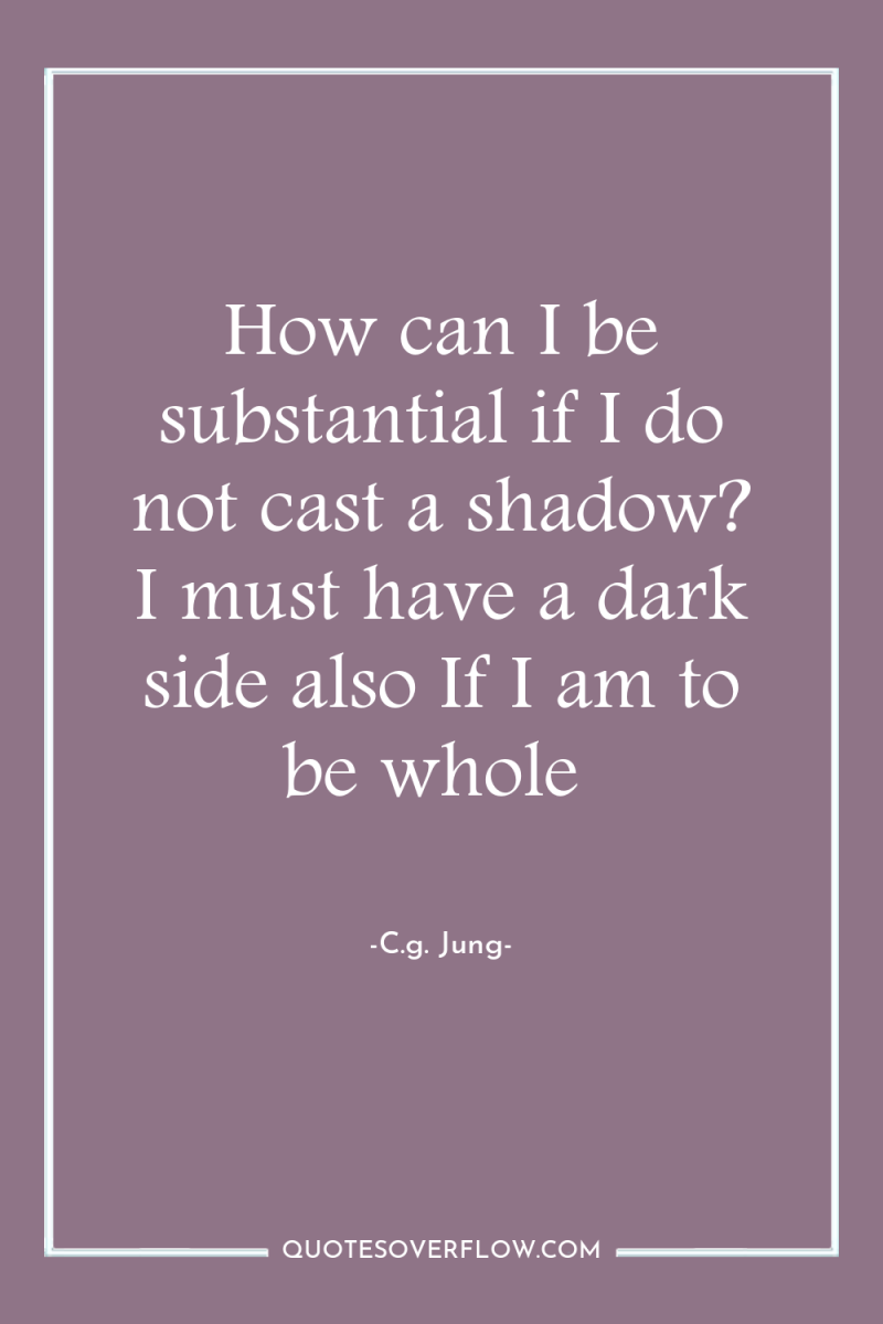 How can I be substantial if I do not cast...