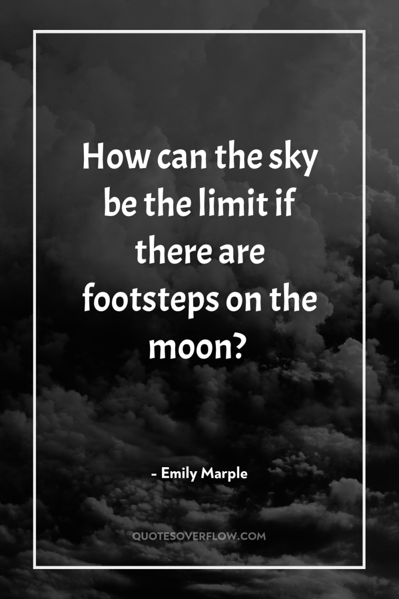 How can the sky be the limit if there are...