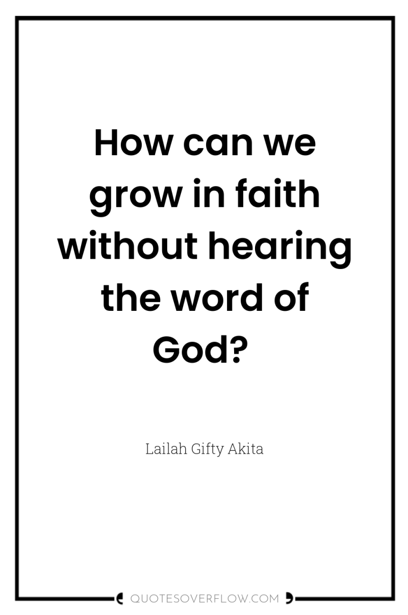 How can we grow in faith without hearing the word...