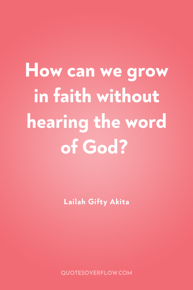How can we grow in faith without hearing the word...