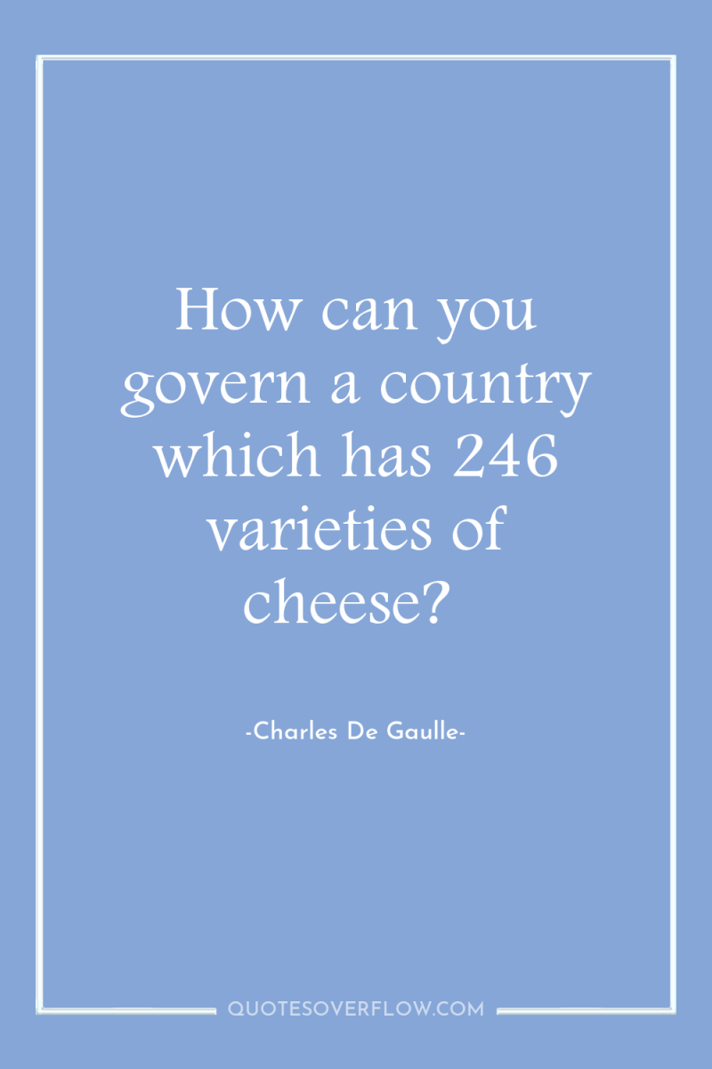 How can you govern a country which has 246 varieties...
