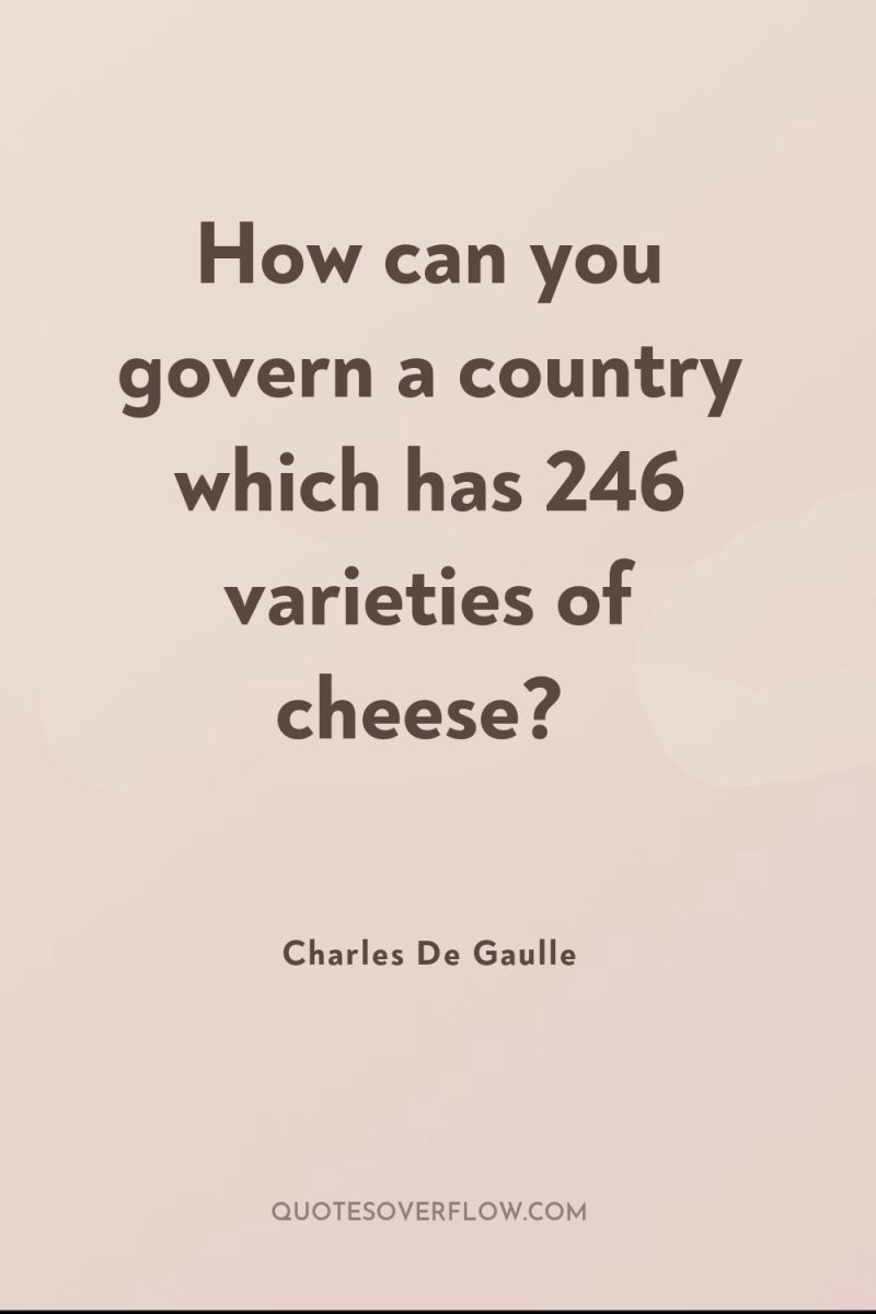 How can you govern a country which has 246 varieties...
