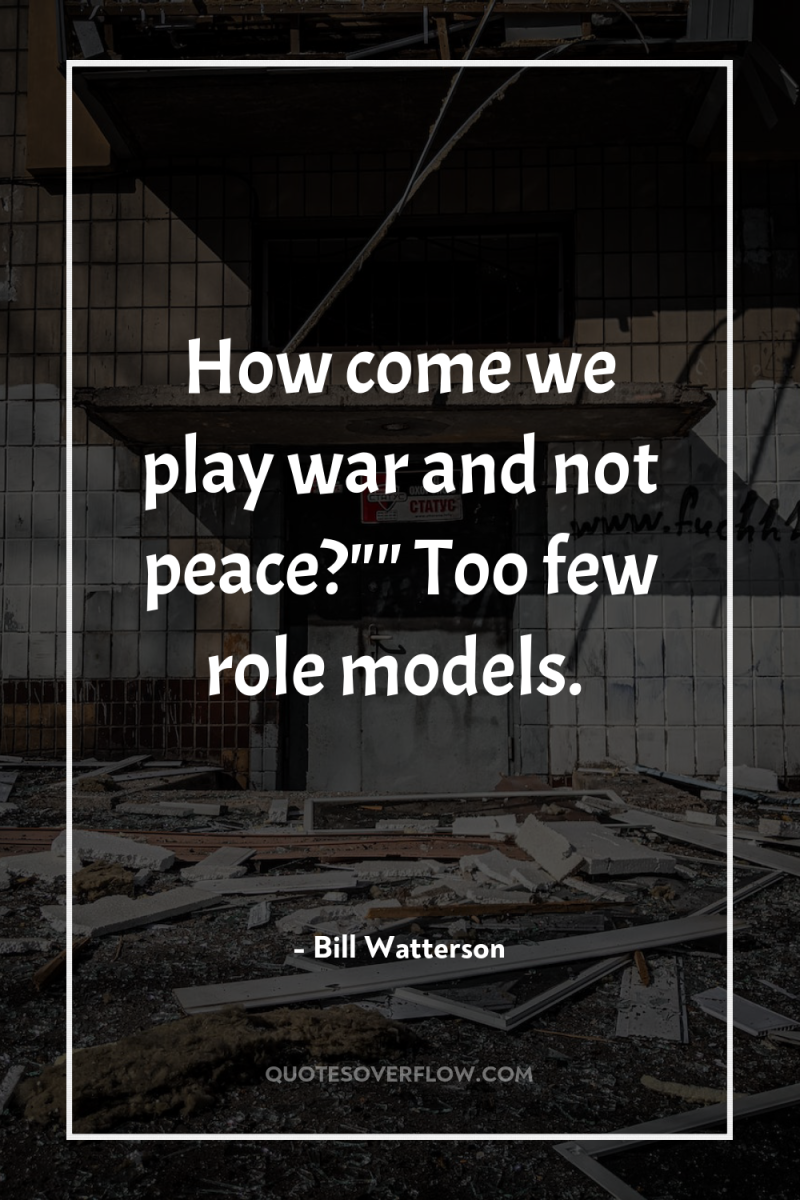 How come we play war and not peace?