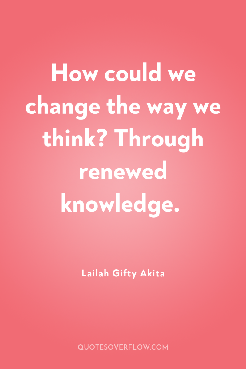 How could we change the way we think? Through renewed...