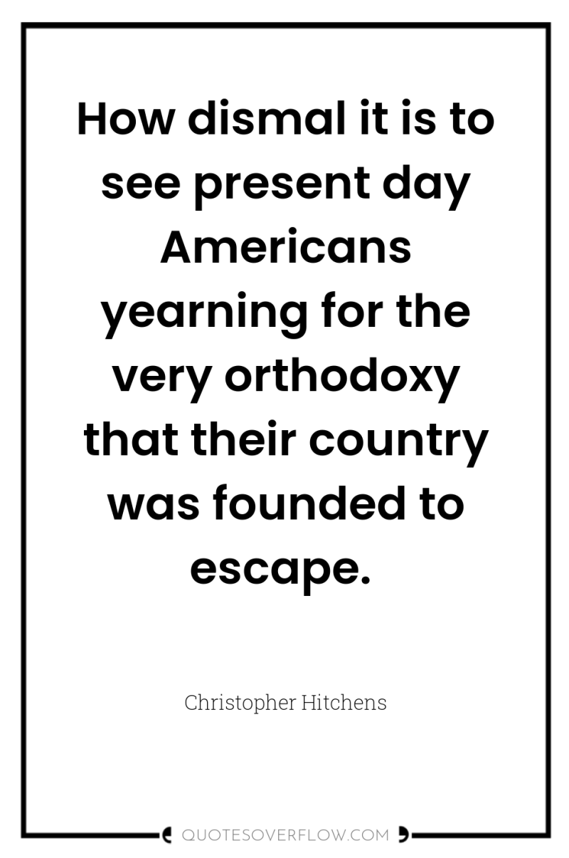 How dismal it is to see present day Americans yearning...