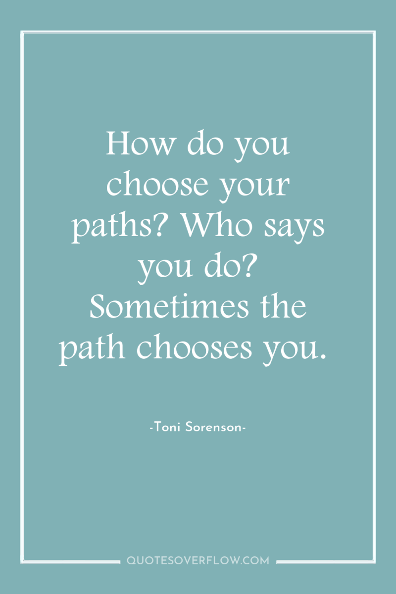 How do you choose your paths? Who says you do?...