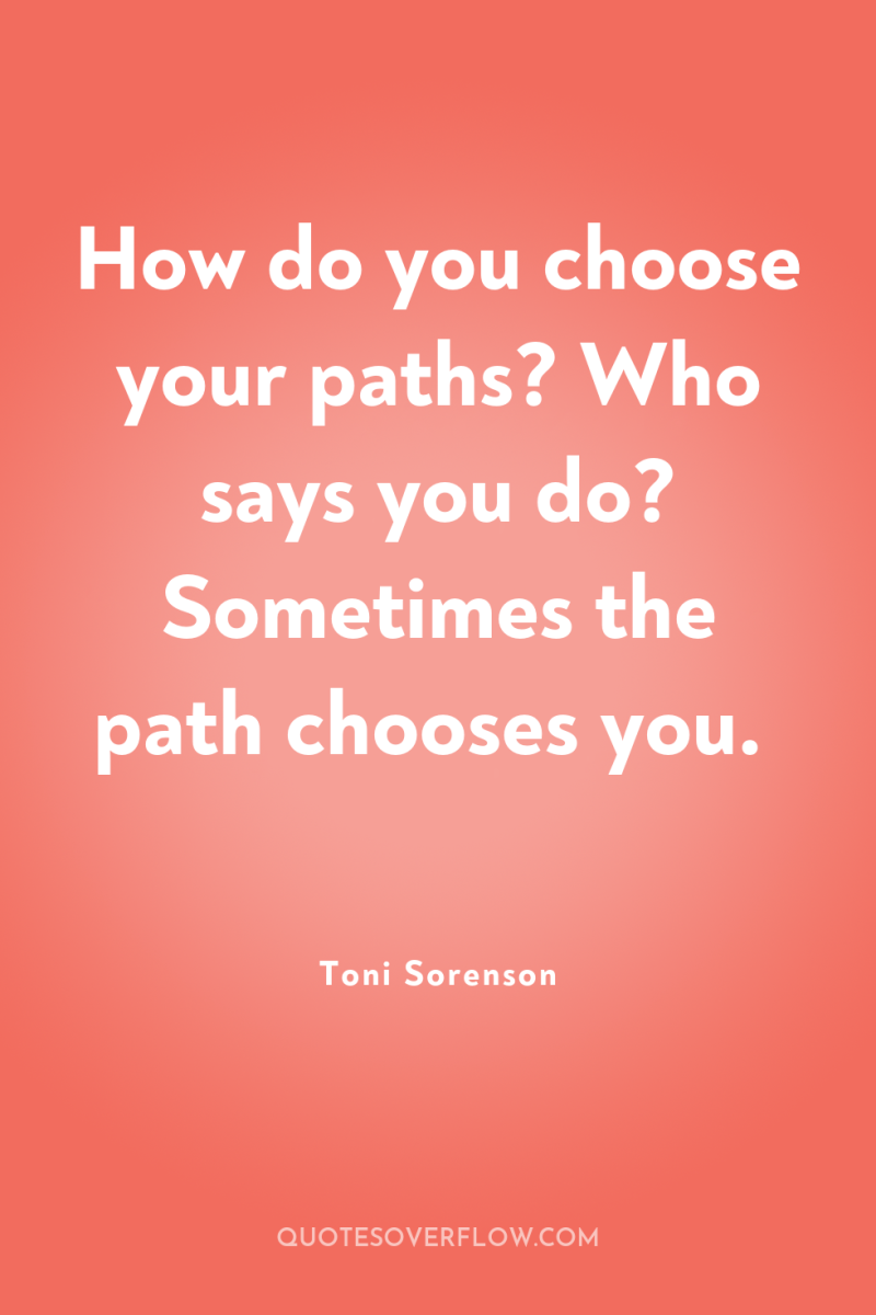 How do you choose your paths? Who says you do?...