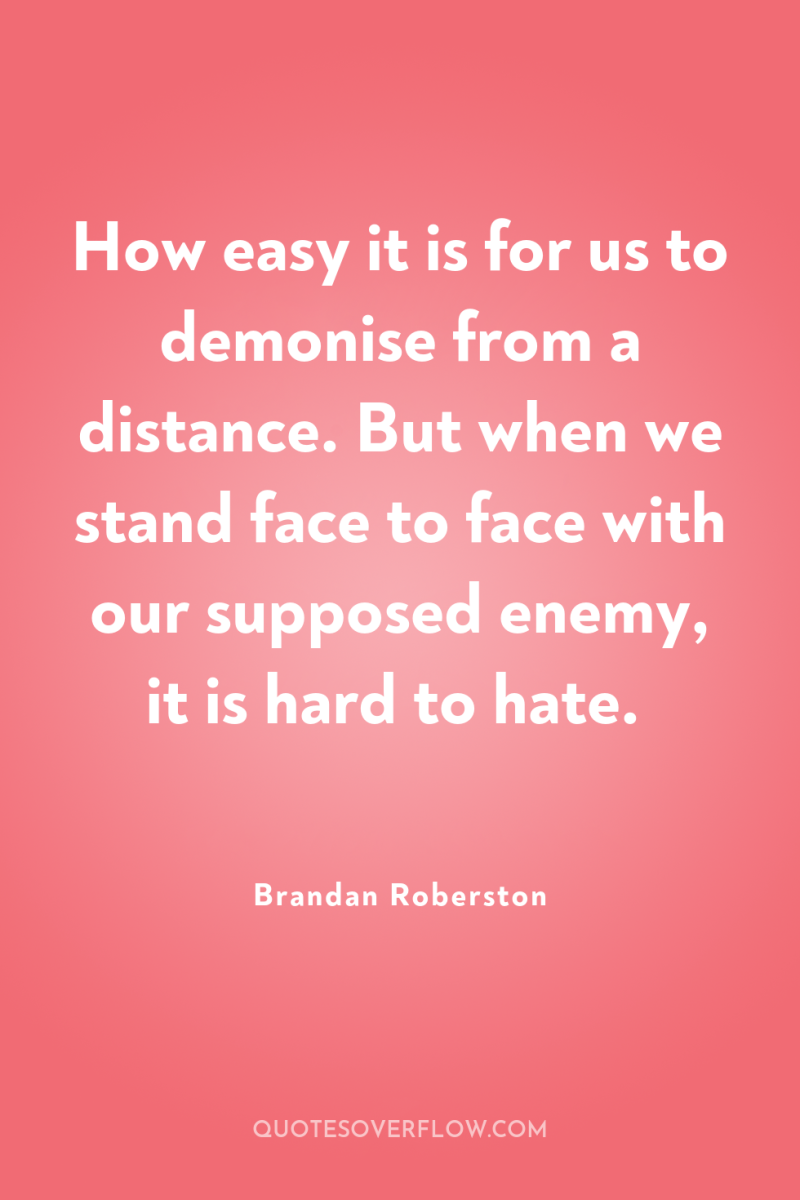 How easy it is for us to demonise from a...