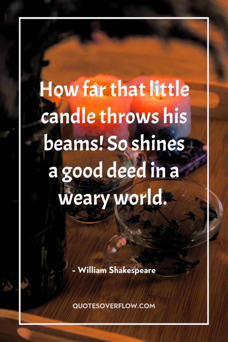 How far that little candle throws his beams! So shines...
