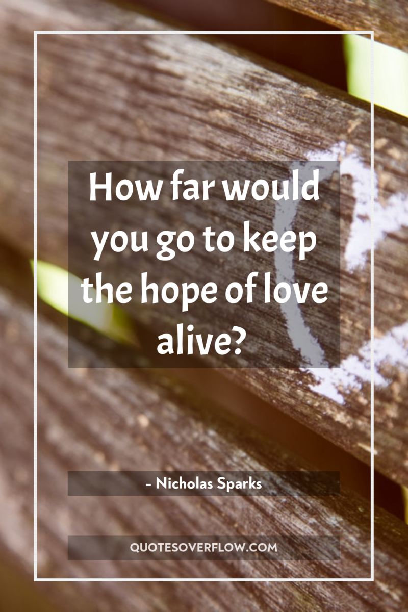 How far would you go to keep the hope of...