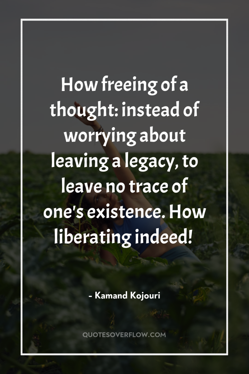 How freeing of a thought: instead of worrying about leaving...
