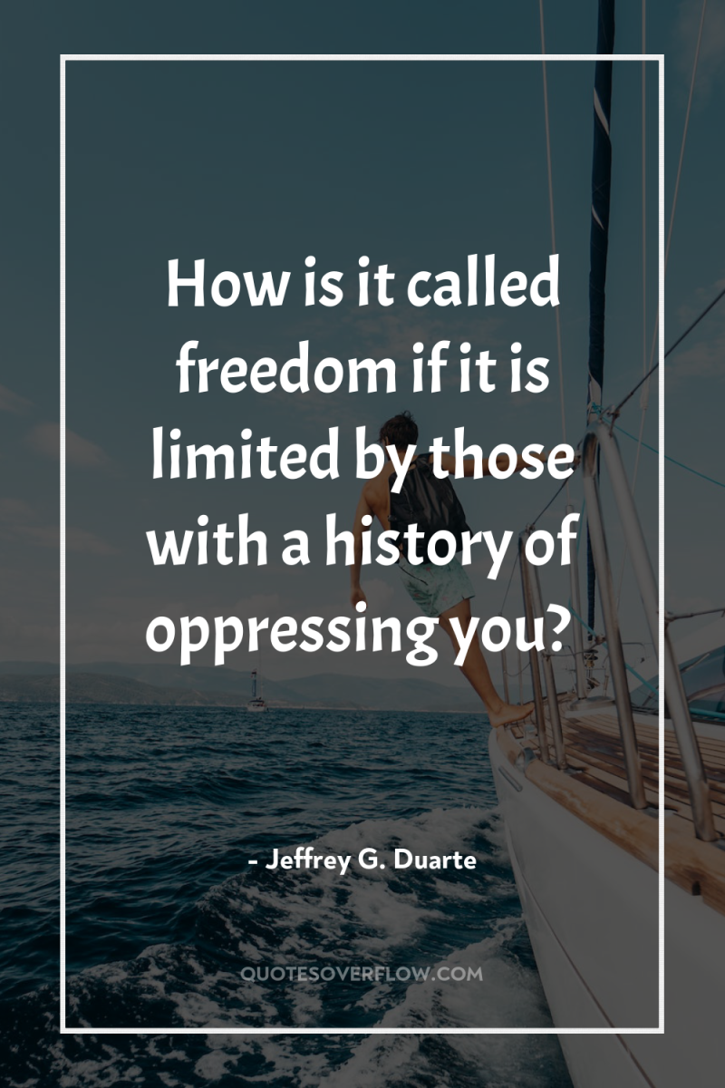 How is it called freedom if it is limited by...