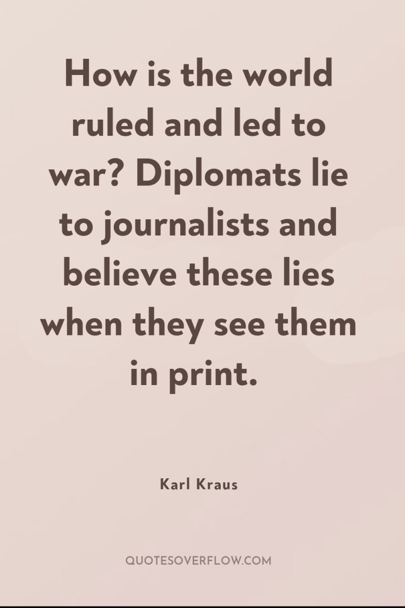 How is the world ruled and led to war? Diplomats...