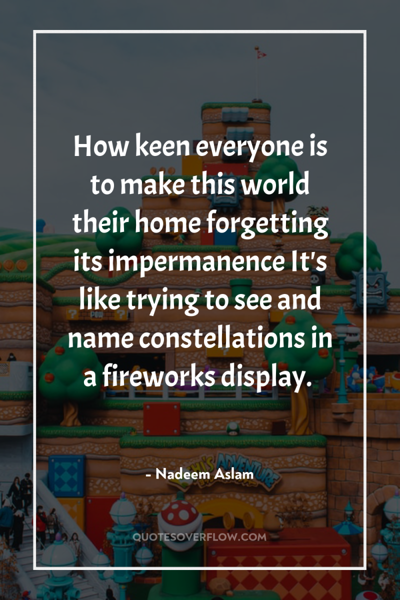 How keen everyone is to make this world their home...