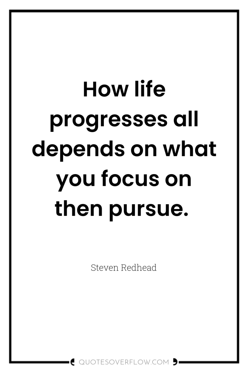 How life progresses all depends on what you focus on...