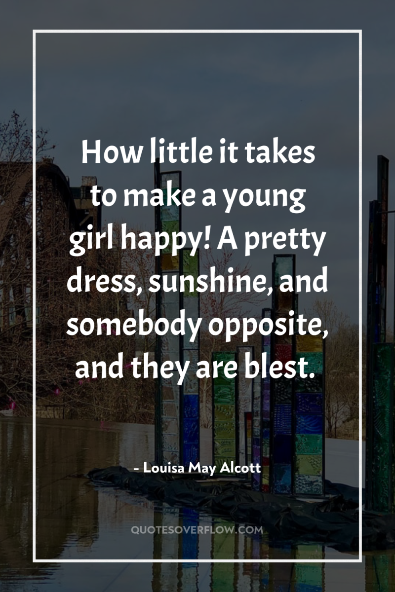 How little it takes to make a young girl happy!...