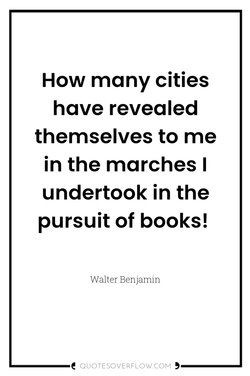 How many cities have revealed themselves to me in the...