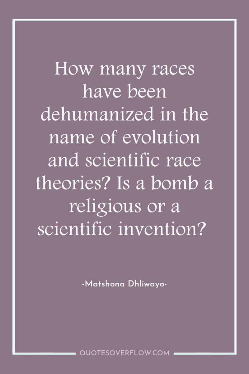 How many races have been dehumanized in the name of...