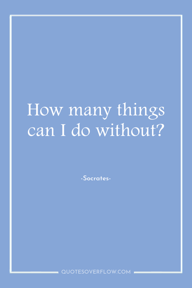 How many things can I do without? 