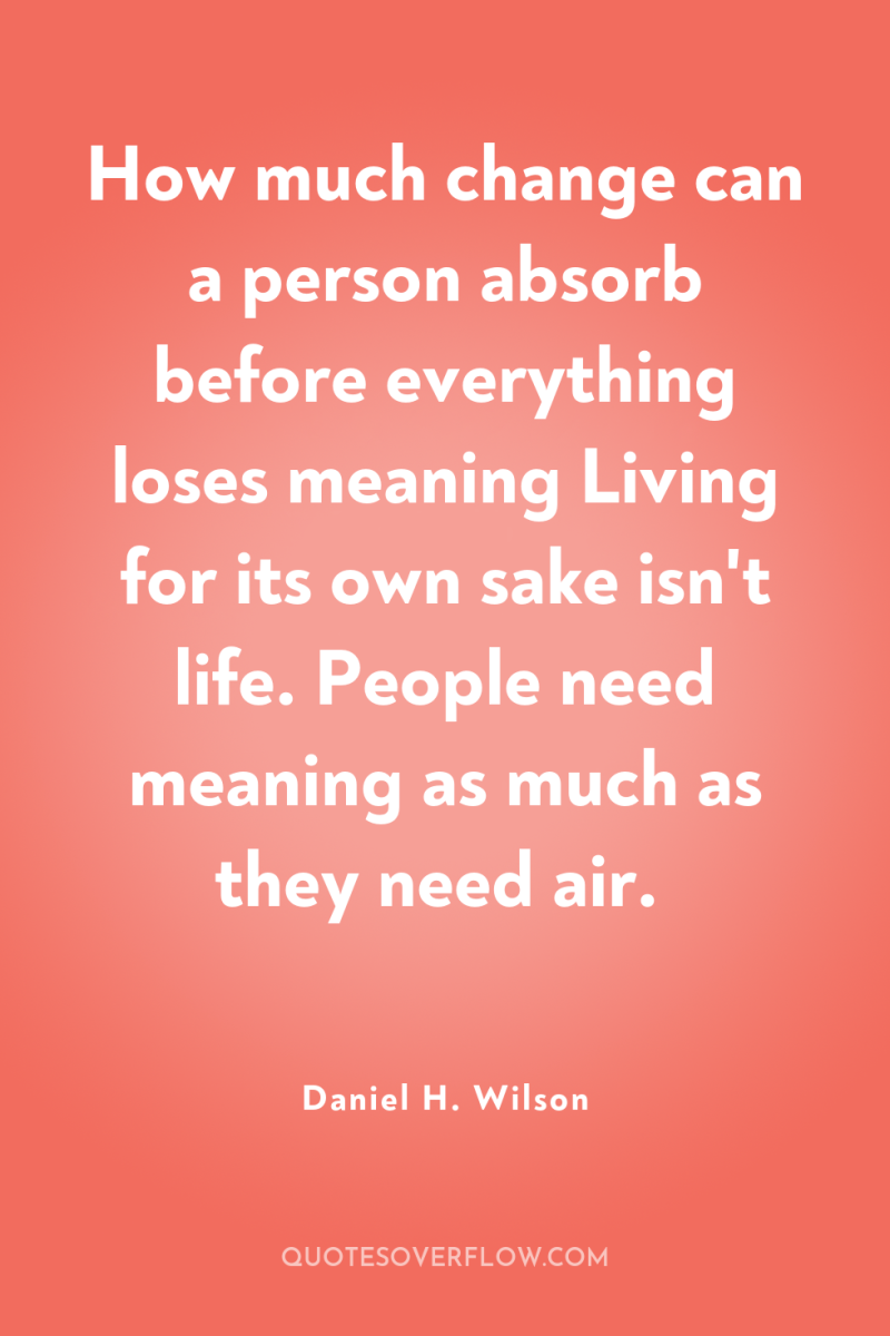 How much change can a person absorb before everything loses...