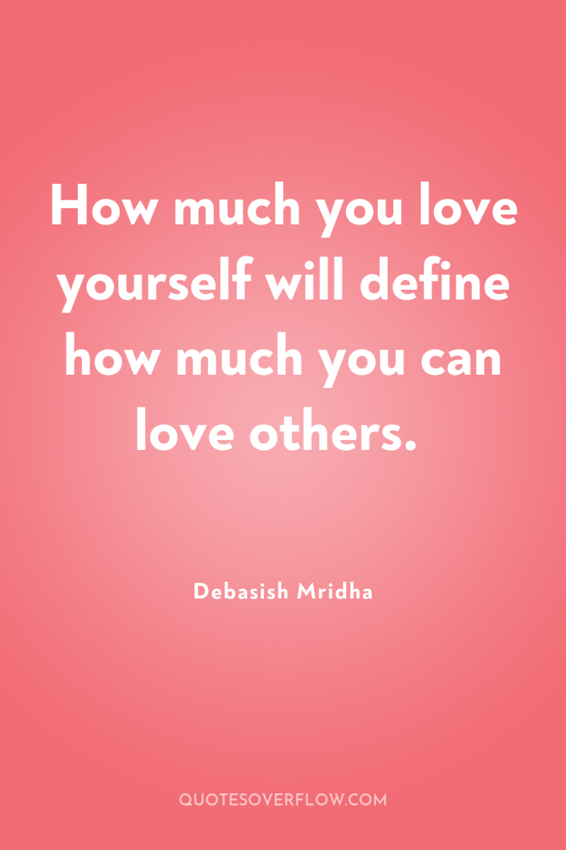 How much you love yourself will define how much you...