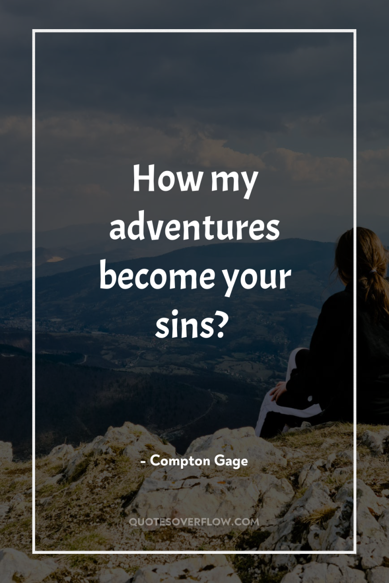 How my adventures become your sins? 