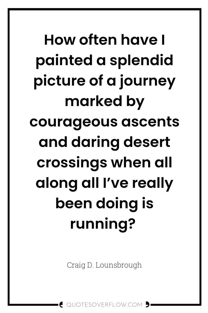 How often have I painted a splendid picture of a...