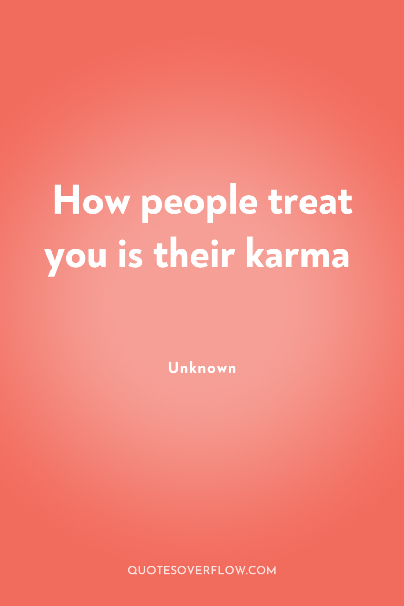 How people treat you is their karma 