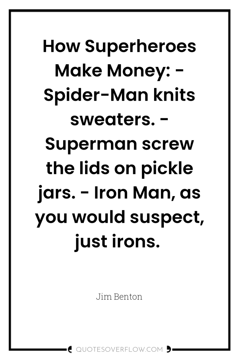 How Superheroes Make Money: - Spider-Man knits sweaters. - Superman...