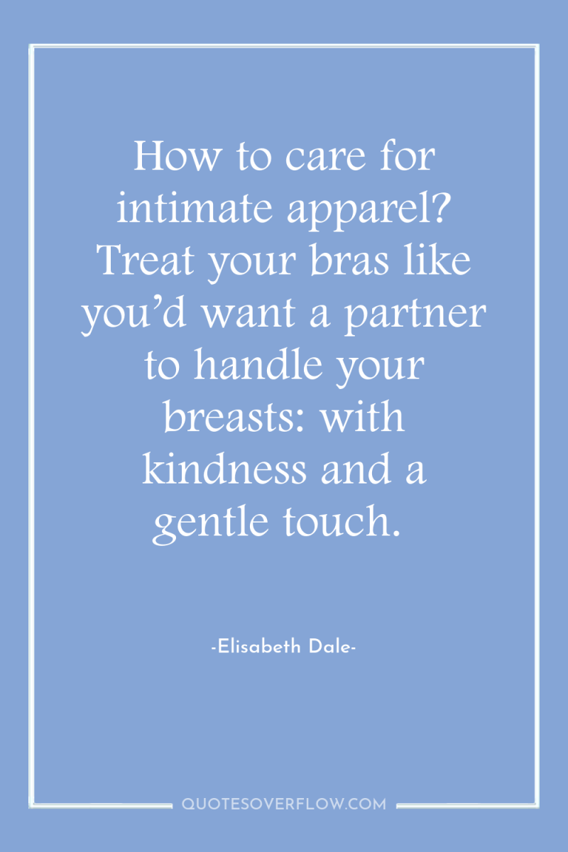 How to care for intimate apparel? Treat your bras like...
