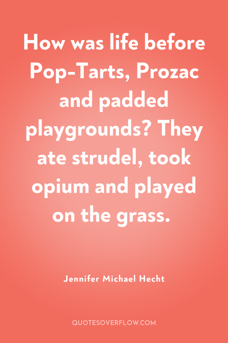 How was life before Pop-Tarts, Prozac and padded playgrounds? They...