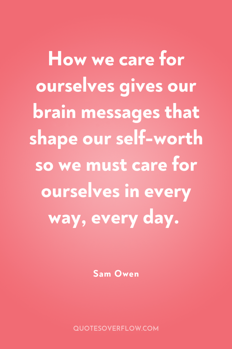 How we care for ourselves gives our brain messages that...