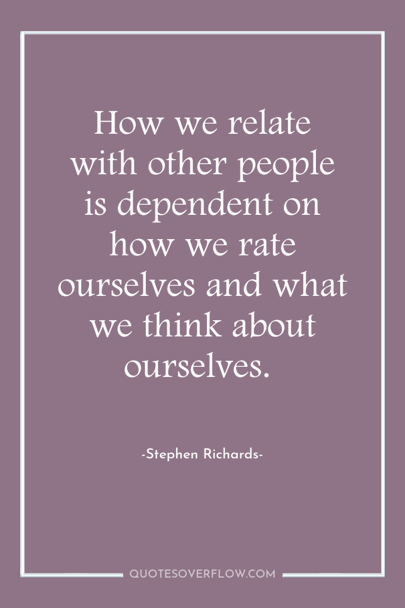 How we relate with other people is dependent on how...