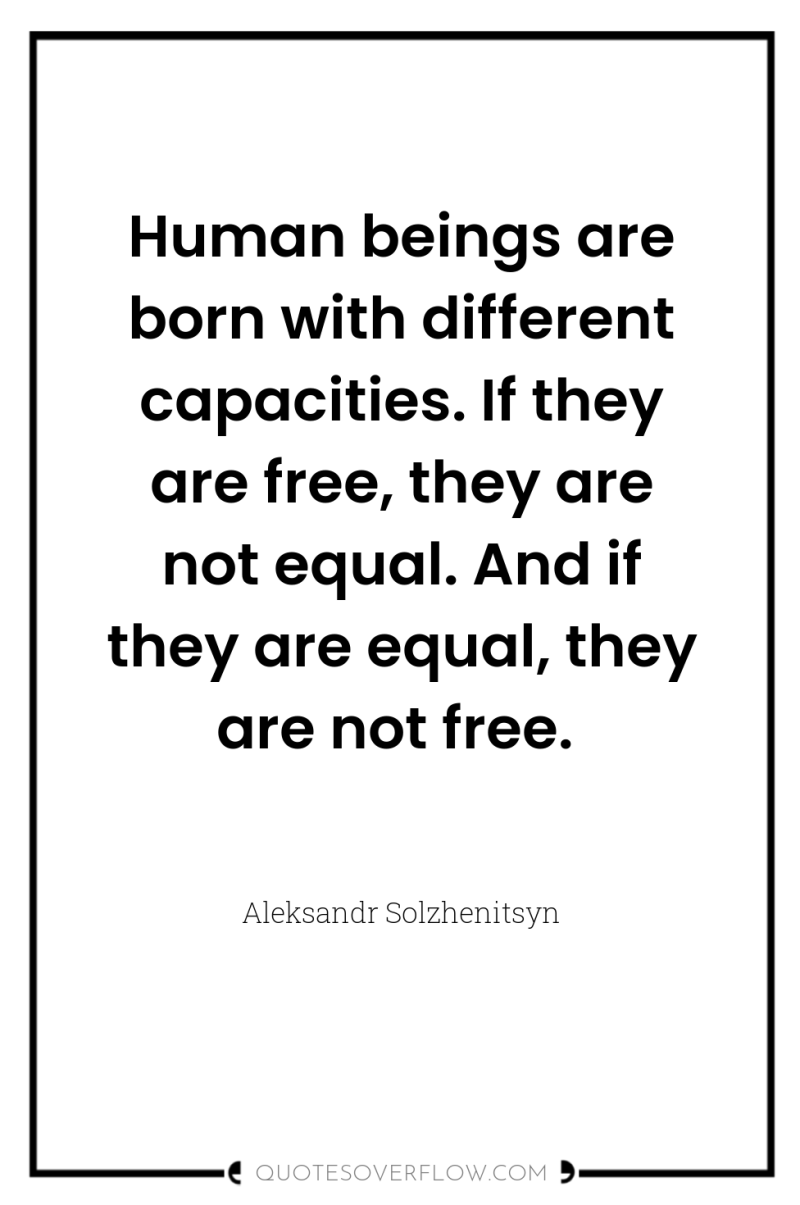 Human beings are born with different capacities. If they are...