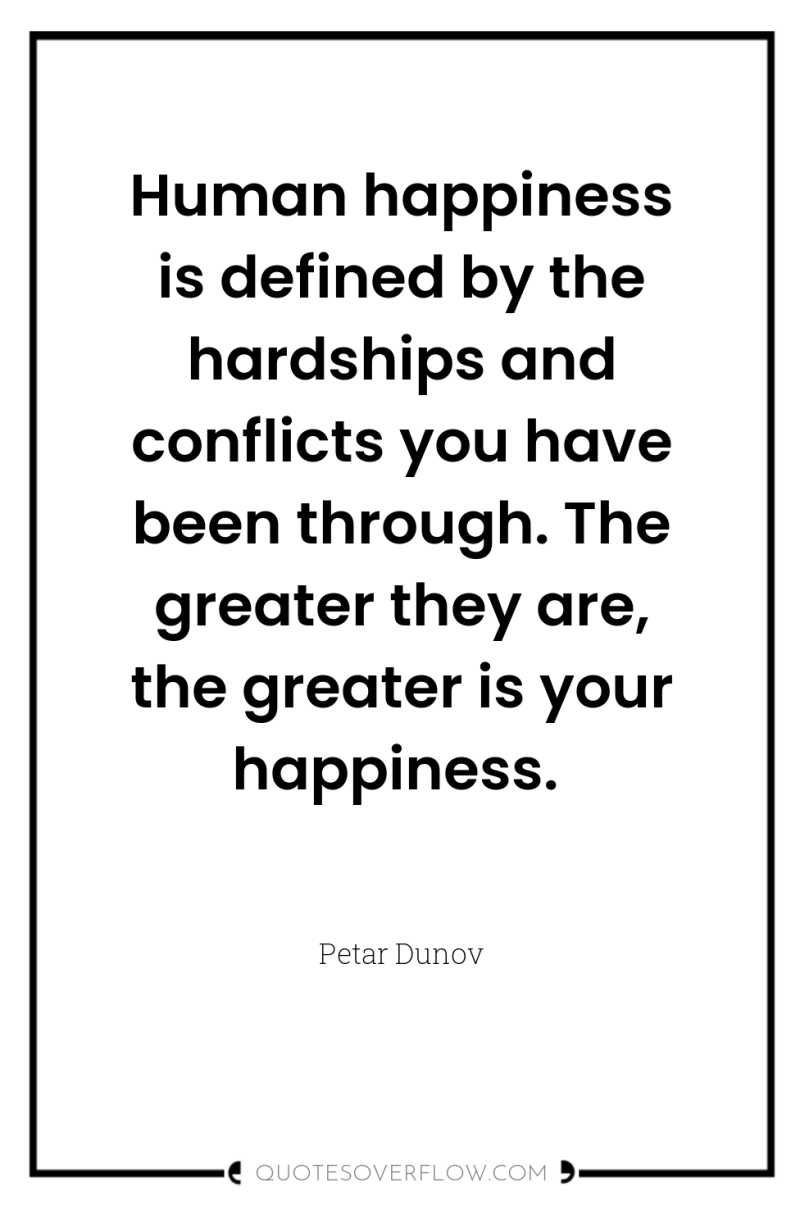 Human happiness is defined by the hardships and conflicts you...
