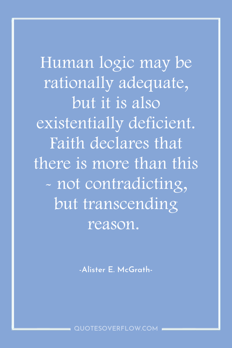 Human logic may be rationally adequate, but it is also...