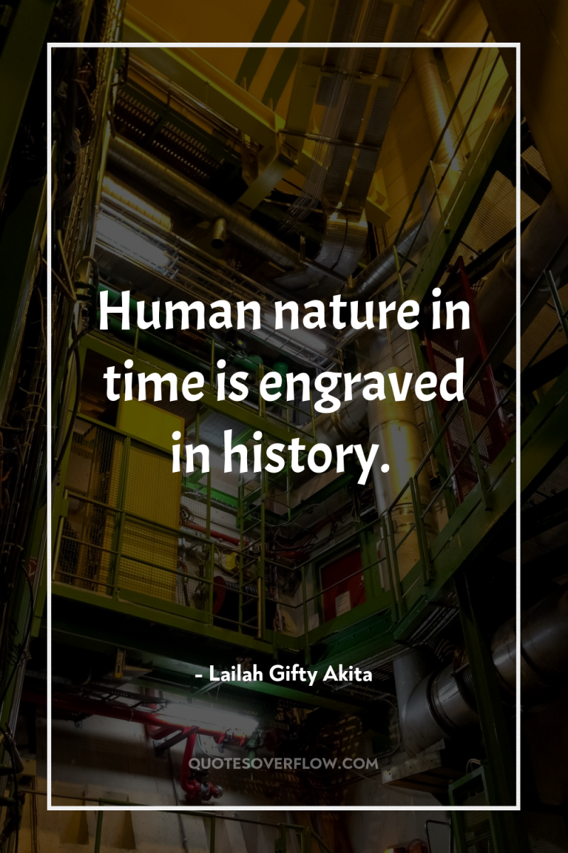 Human nature in time is engraved in history. 