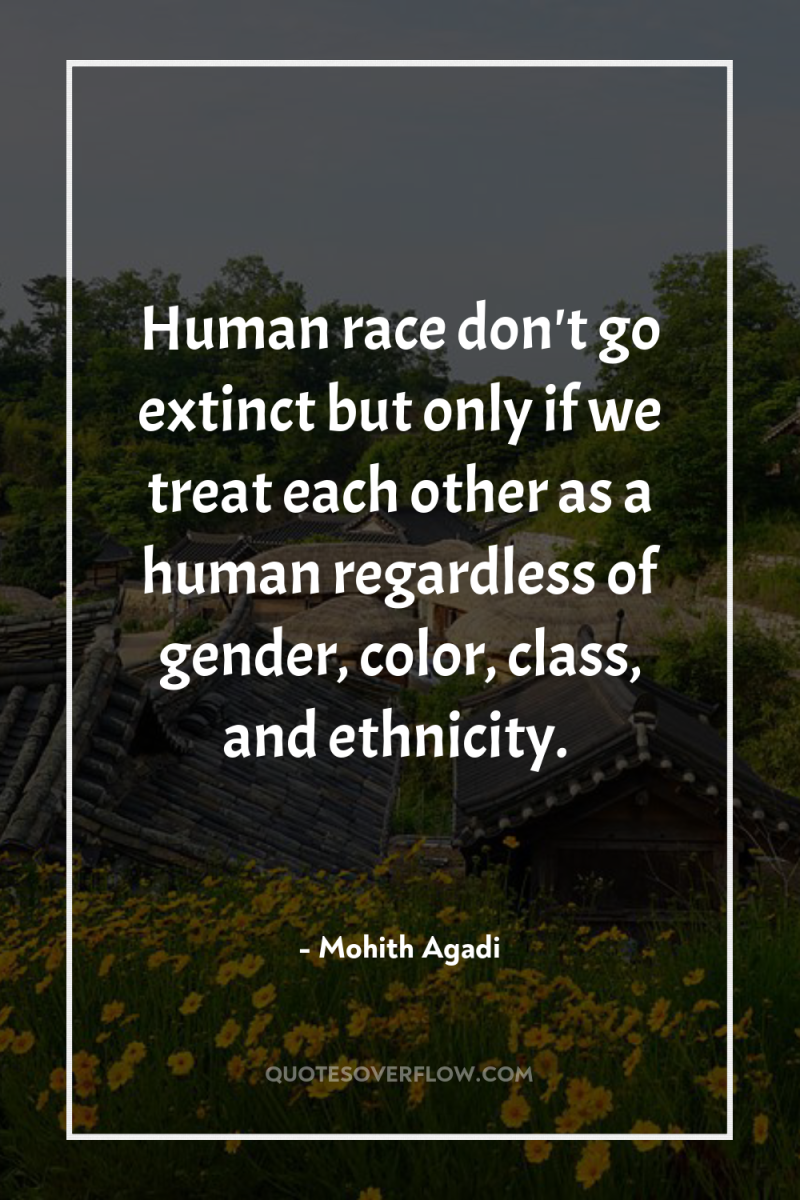 Human race don't go extinct but only if we treat...