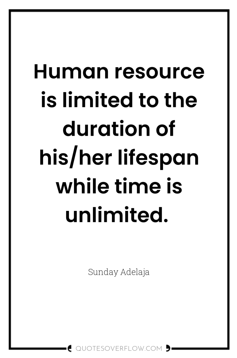 Human resource is limited to the duration of his/her lifespan...