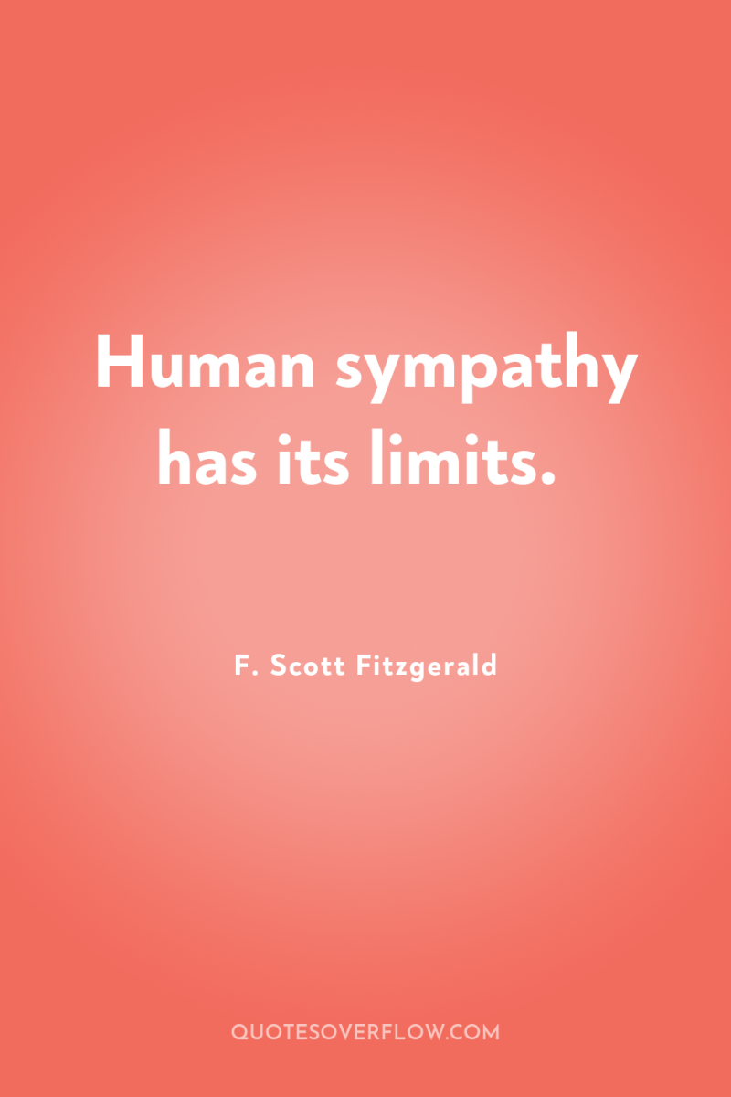 Human sympathy has its limits. 