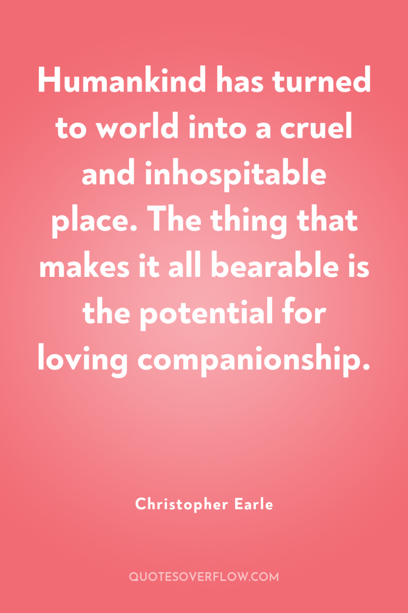 Humankind has turned to world into a cruel and inhospitable...