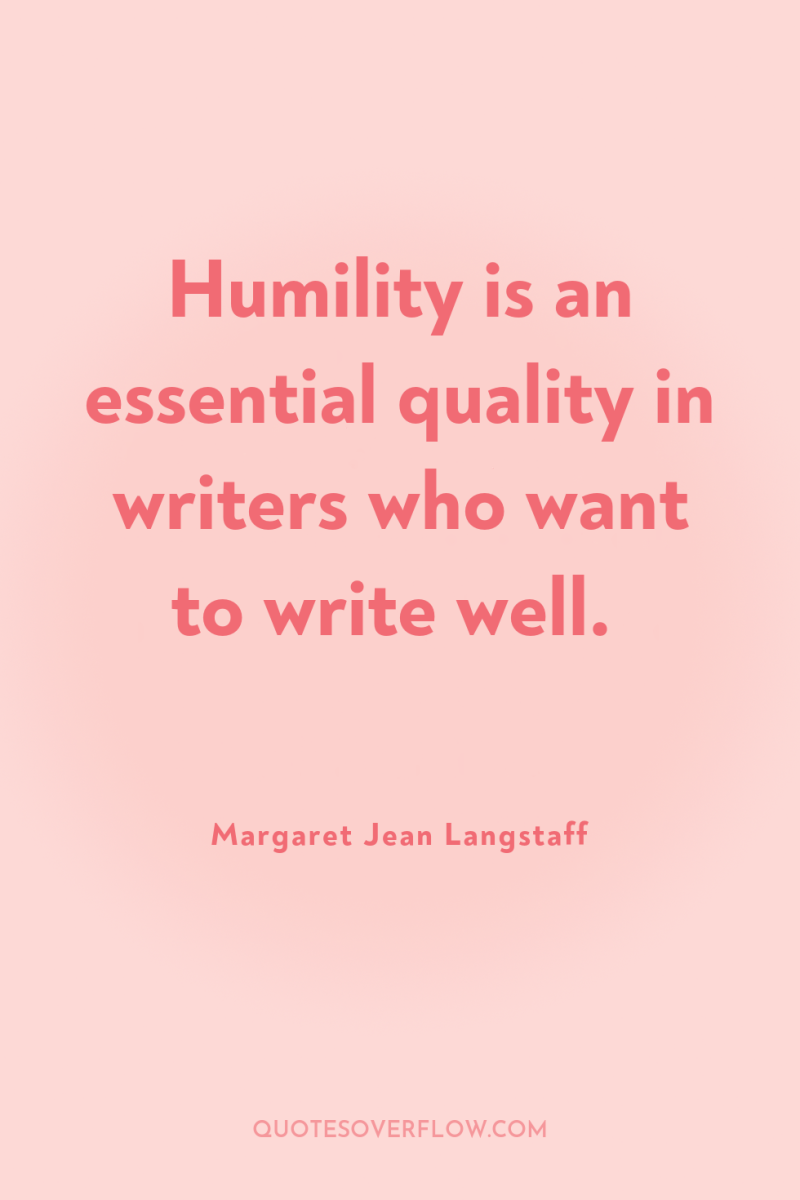Humility is an essential quality in writers who want to...